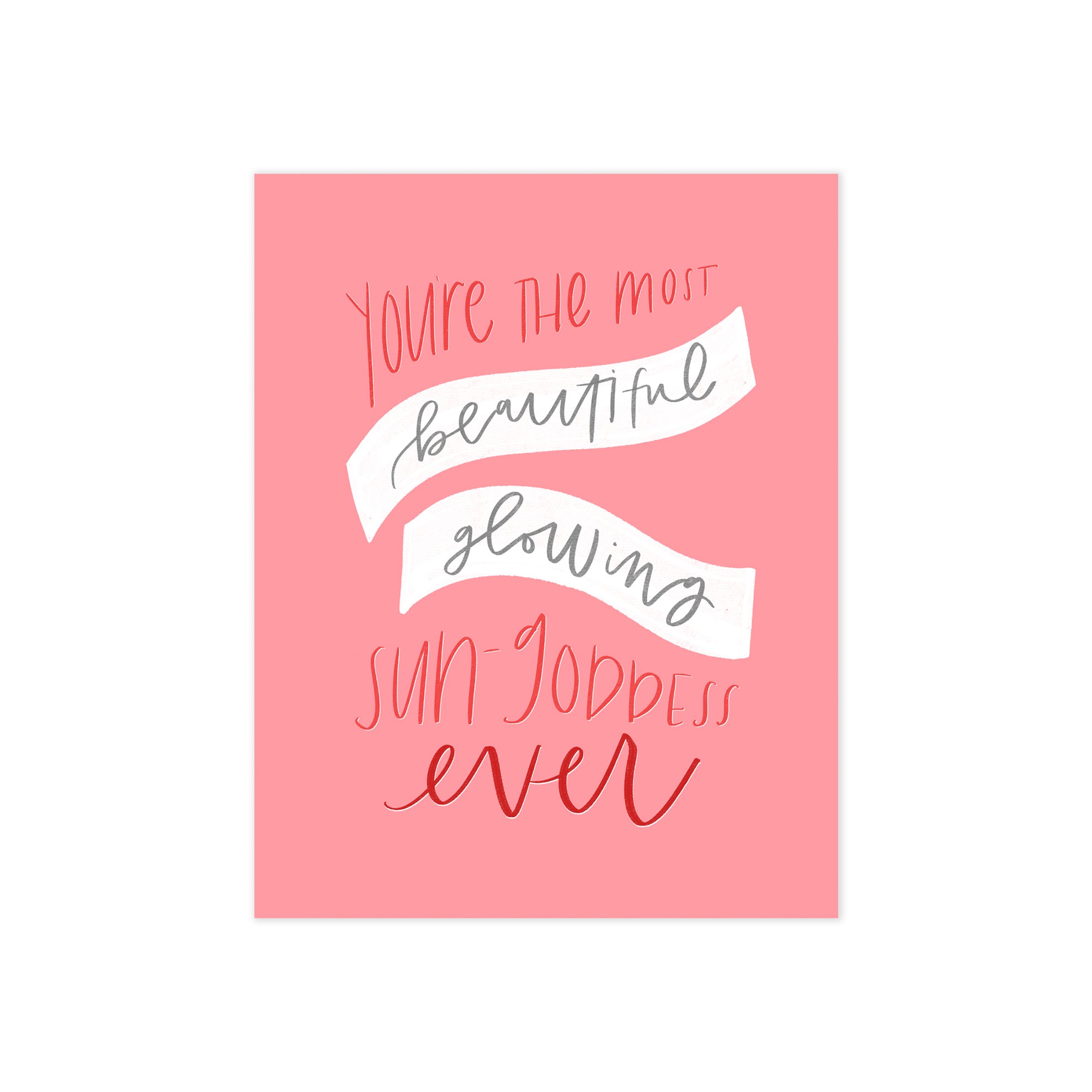 oh joyful day greeting card dark pink background with hand lettering of you're the most beautiful, glowing sun-goddess ever in red lettering with with banners